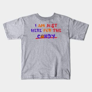 I Am Just Here for the Candy Kids T-Shirt